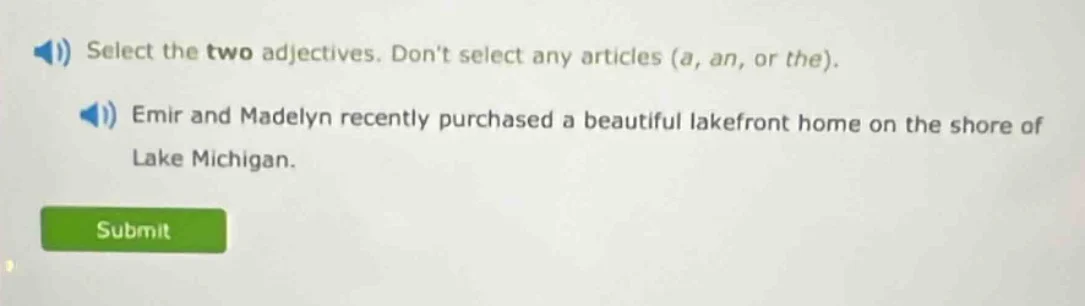 select the two adjectives. dont select any articles (a, an, or the). em…