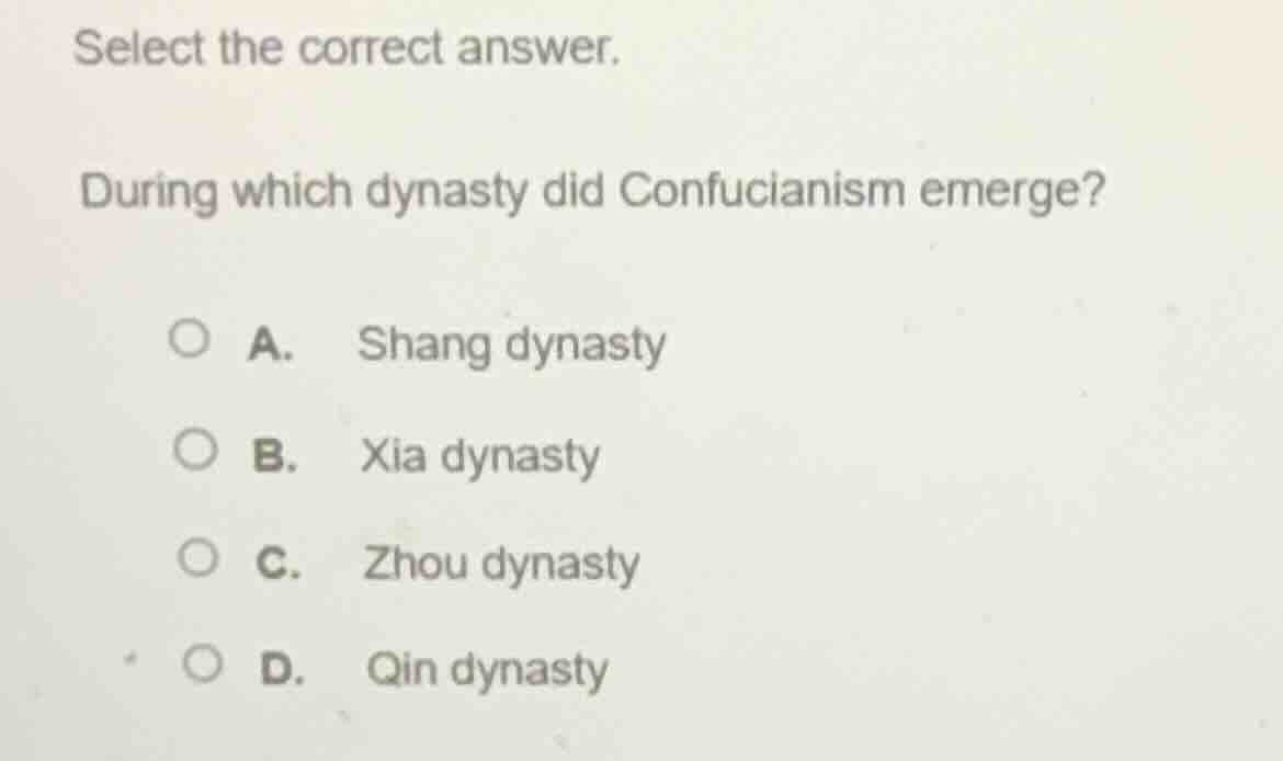 select the correct answer. during which dynasty did confucianism emerge…