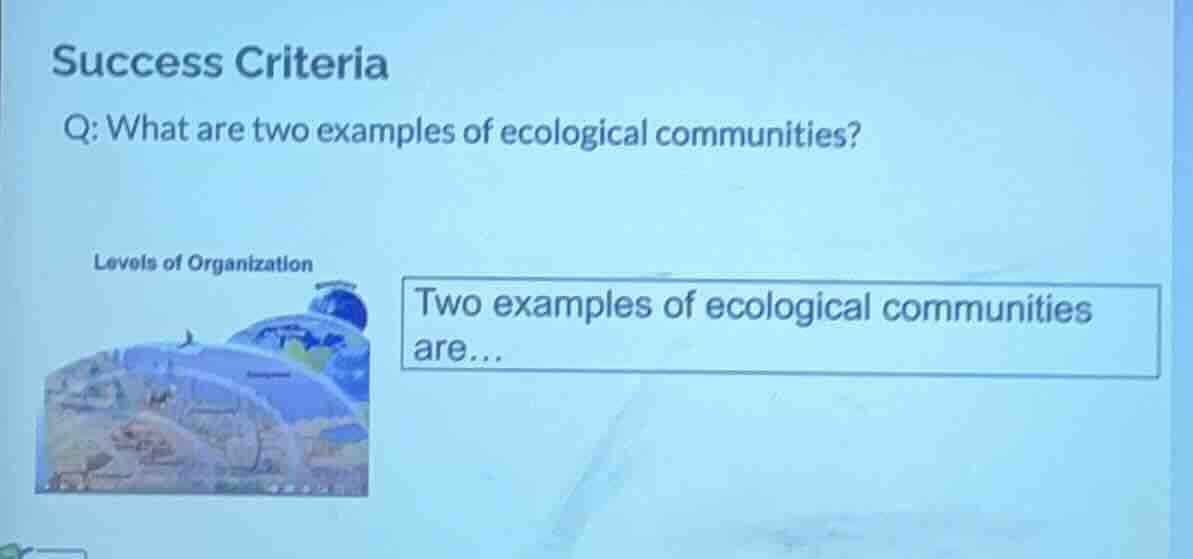 success criteria q: what are two examples of ecological communities? le…