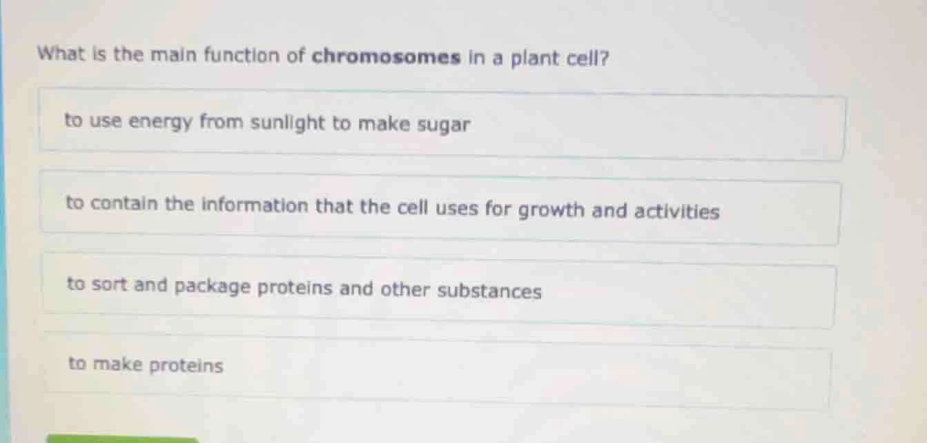 what is the main function of chromosomes in a plant cell? to use energy…