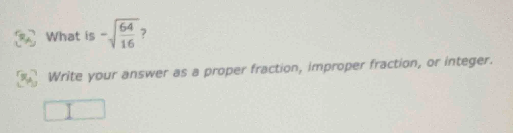 what is $-sqrt{\frac{64}{16}}$? write your answer as a proper fraction,…