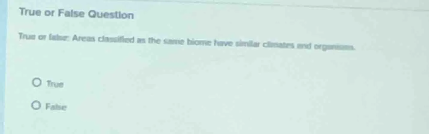 true or false question true or false: areas classified as the same biom…