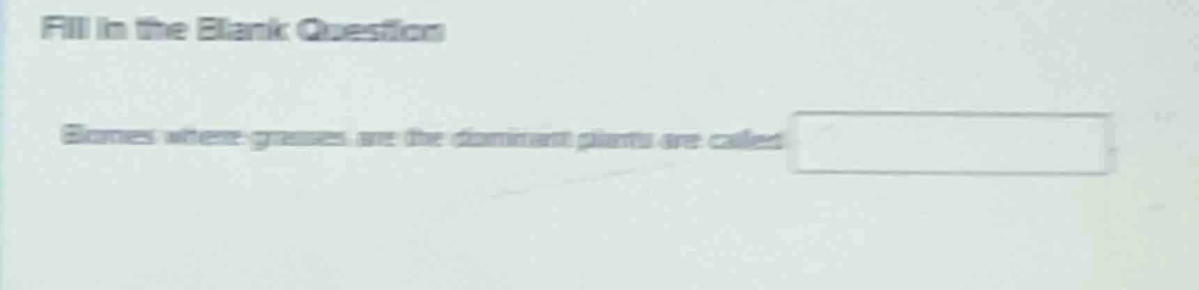 fill in the blank question biomes where grasses are the dominant plants…