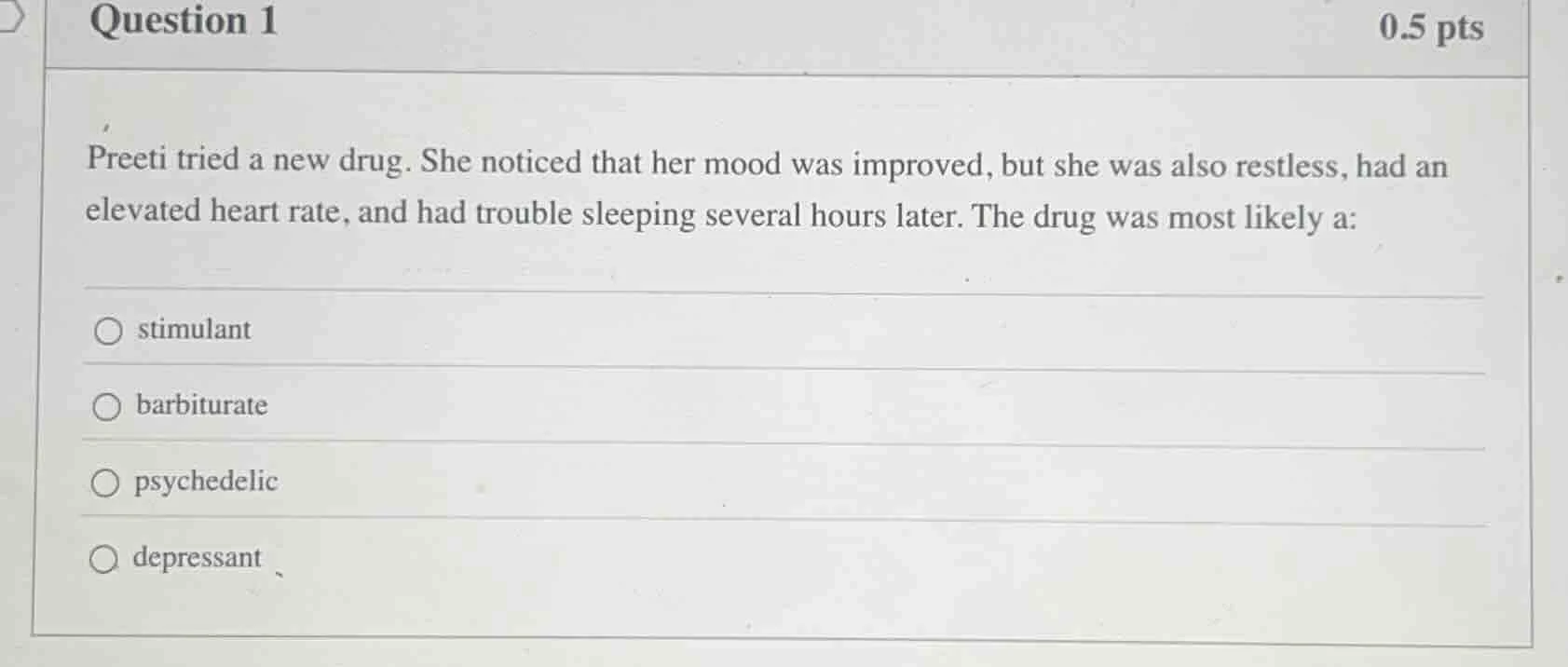 question 1 0.5 pts preeti tried a new drug. she noticed that her mood w…