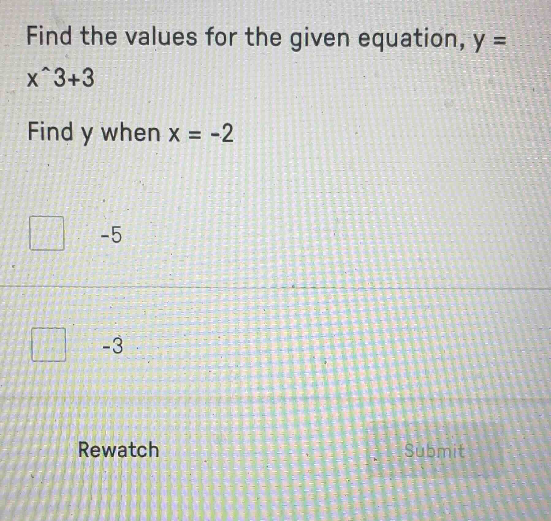 find the values for the given equation, y = x^3+3 find y when x = -2 -5…