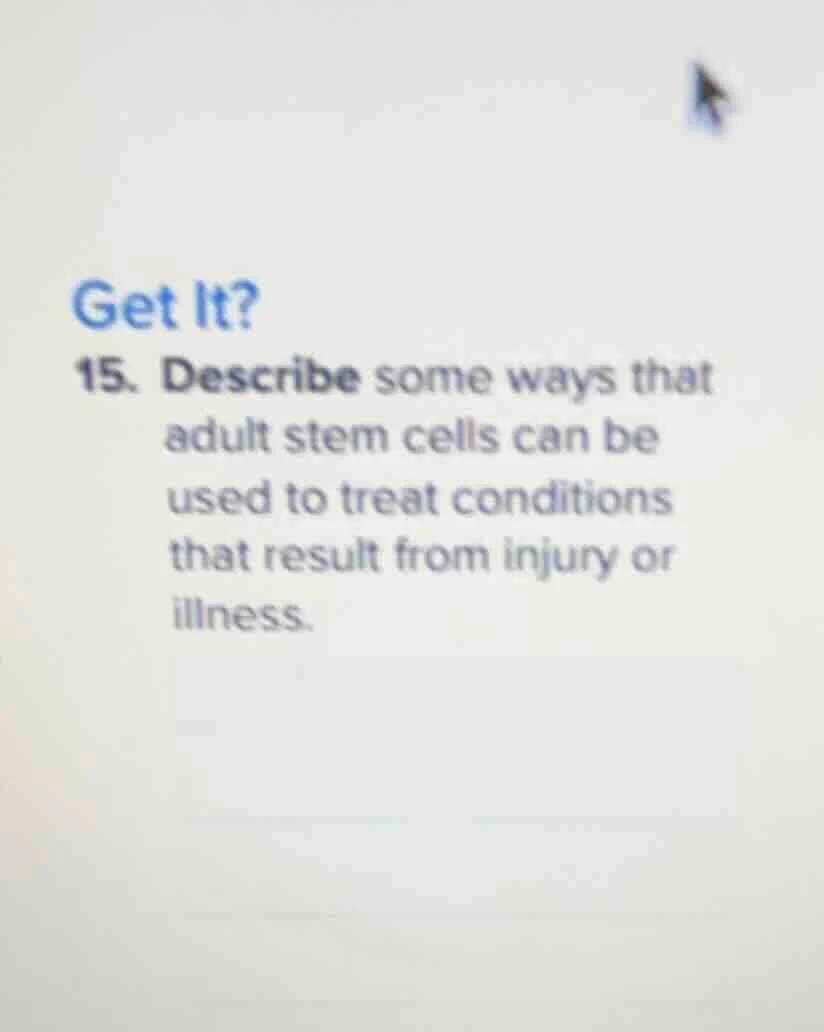 get it? 15. describe some ways that adult stem cells can be used to tre…
