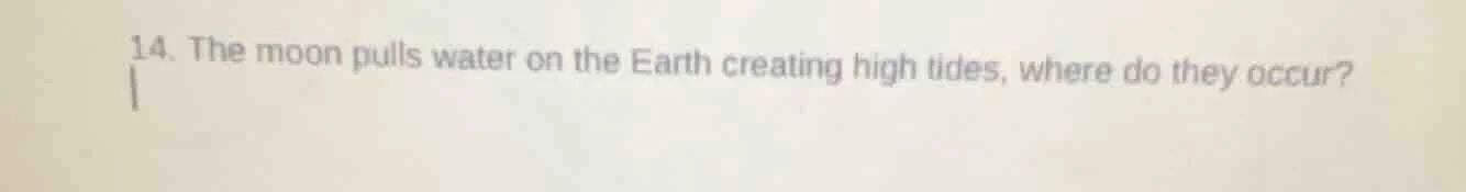 14. the moon pulls water on the earth creating high tides, where do the…
