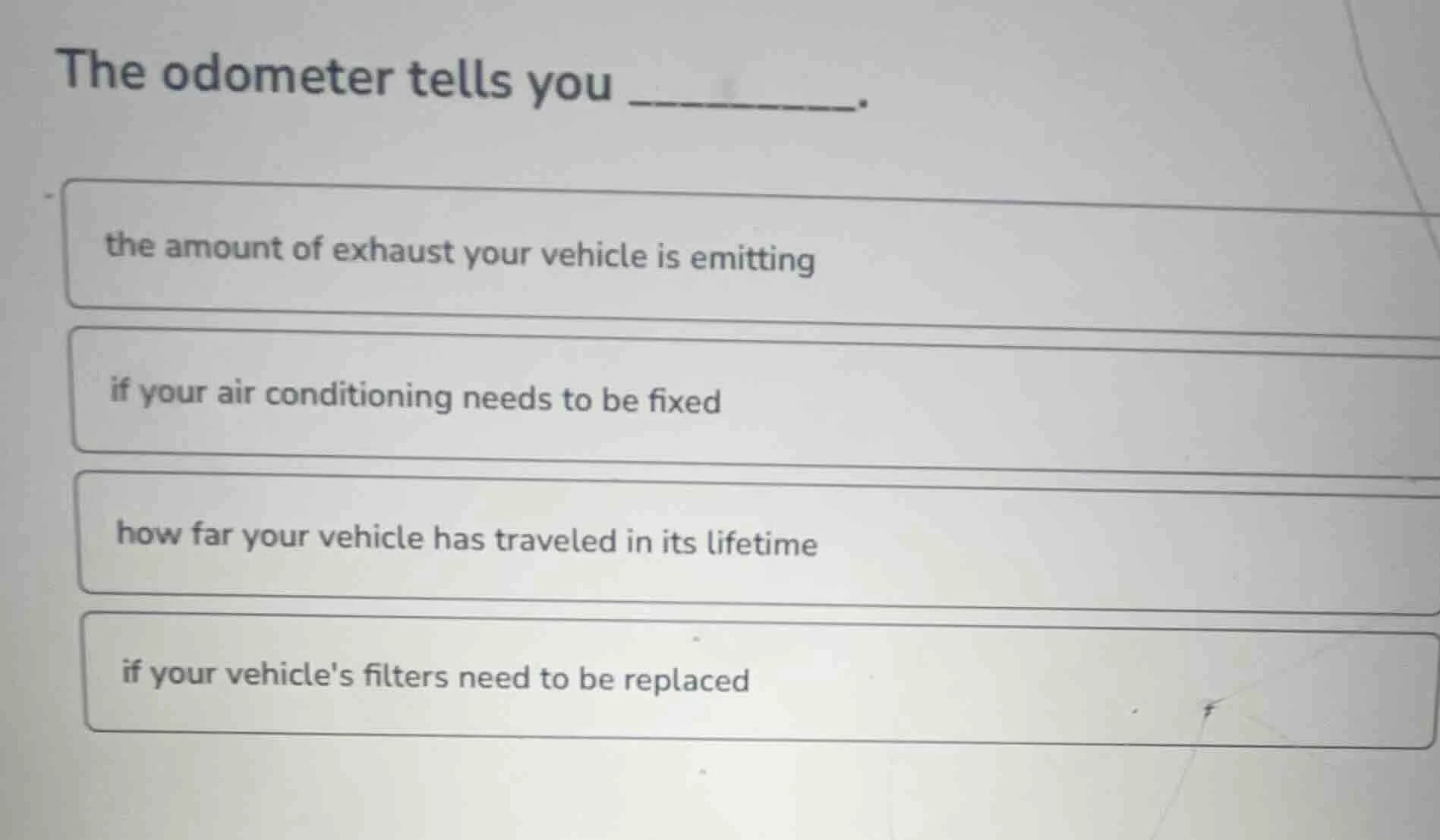 the odometer tells you ______. the amount of exhaust your vehicle is em…