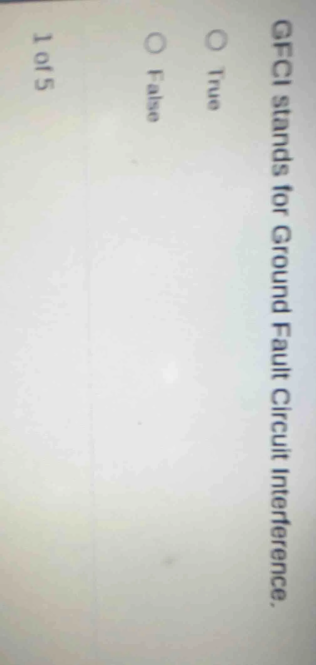 1 of 5 gfci stands for ground fault circuit interference. true false