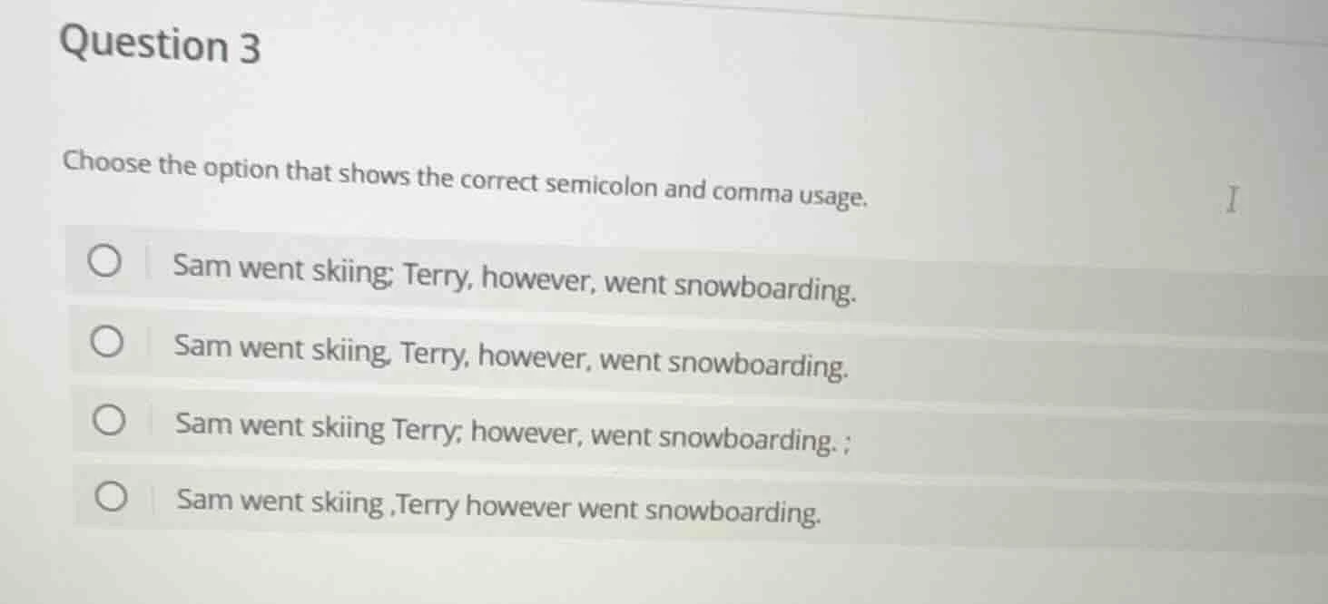 question 3 choose the option that shows the correct semicolon and comma…