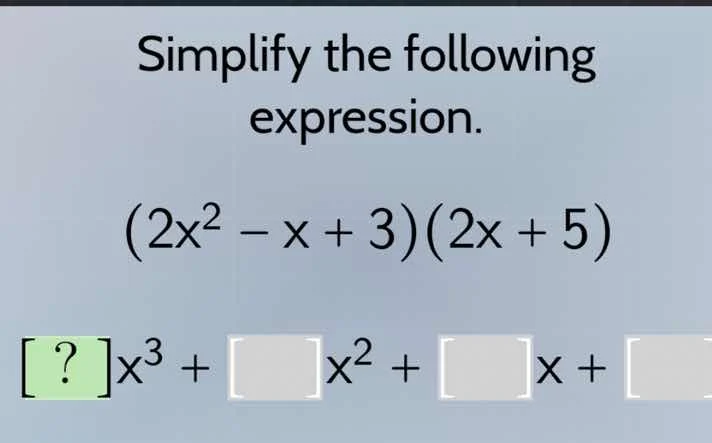 simplify the following expression.\\((2x^2 - x + 3)(2x + 5)\\)\\(?x^3 +…