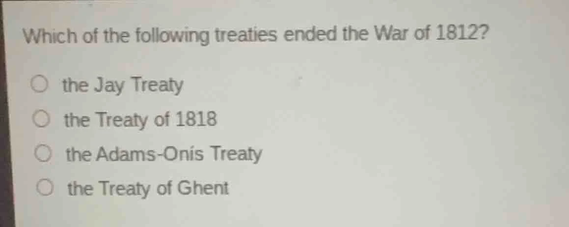 which of the following treaties ended the war of 1812? the jay treaty t…