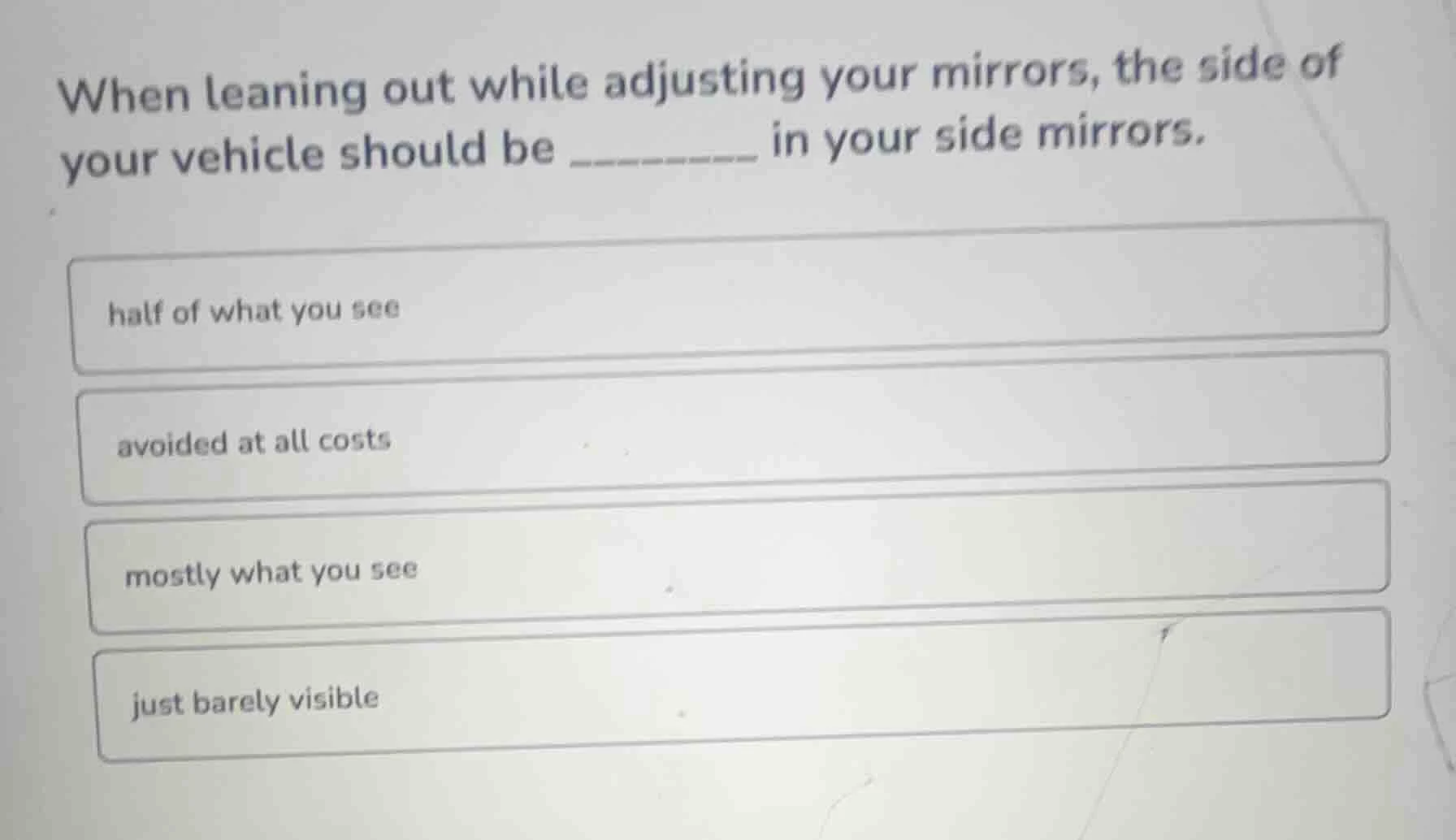 when leaning out while adjusting your mirrors, the side of your vehicle…