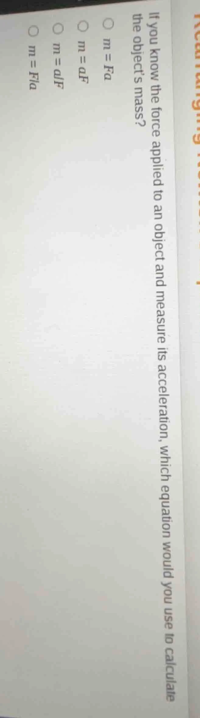 if you know the force applied to an object and measure its acceleration…