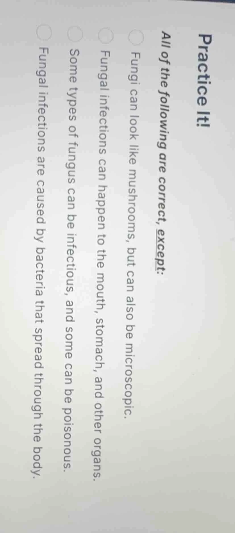 practice it! all of the following are correct, except: fungi can look l…