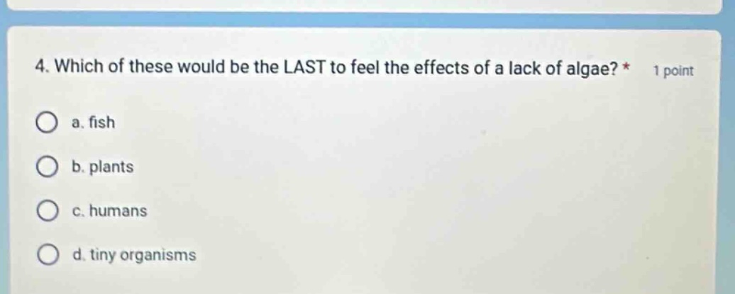 4. which of these would be the last to feel the effects of a lack of al…