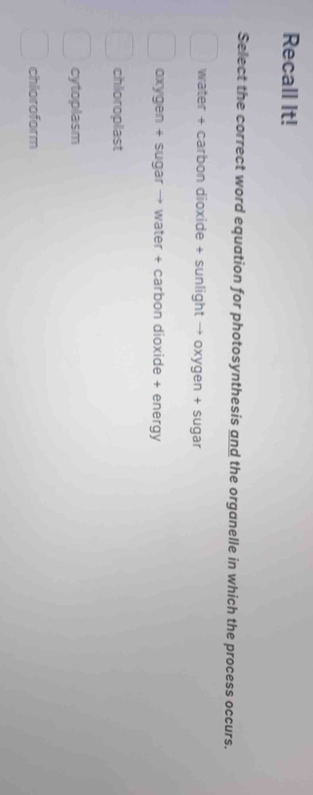 recall it! select the correct word equation for photosynthesis and the …