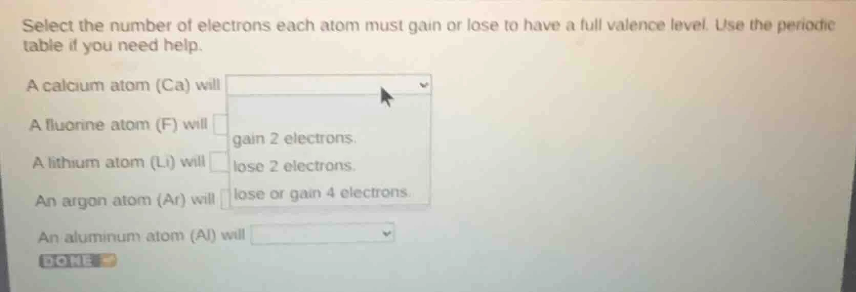 select the number of electrons each atom must gain or lose to have a fu…