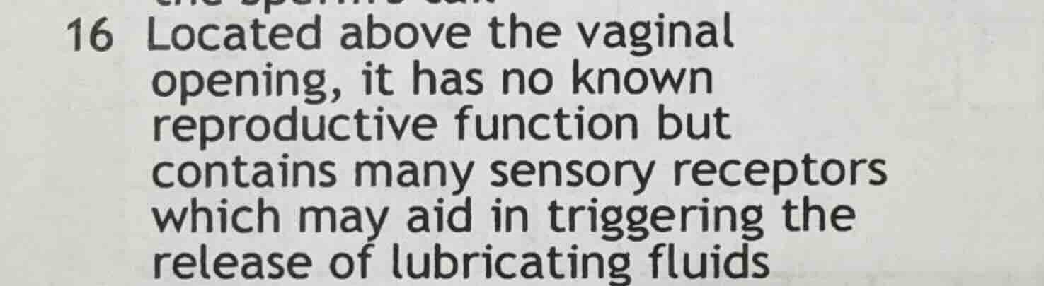 16 located above the vaginal opening, it has no known reproductive func…