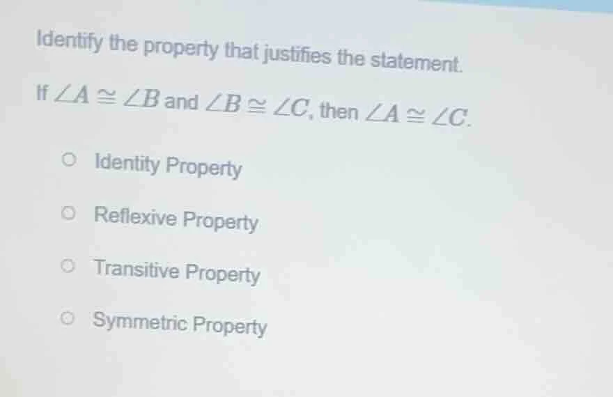 identify the property that justifies the statement. if $\\angle a \\con…