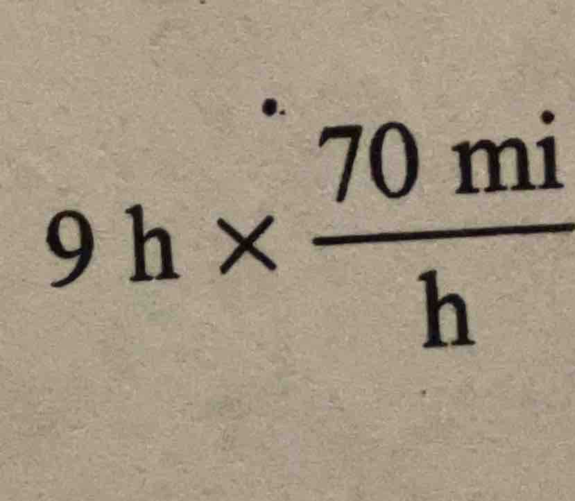 9 h × (70 mi / h)