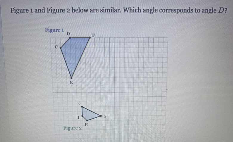 figure 1 and figure 2 below are similar. which angle corresponds to ang…