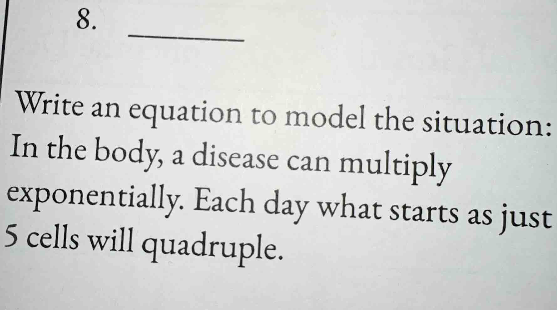 8. write an equation to model the situation: in the body, a disease can…