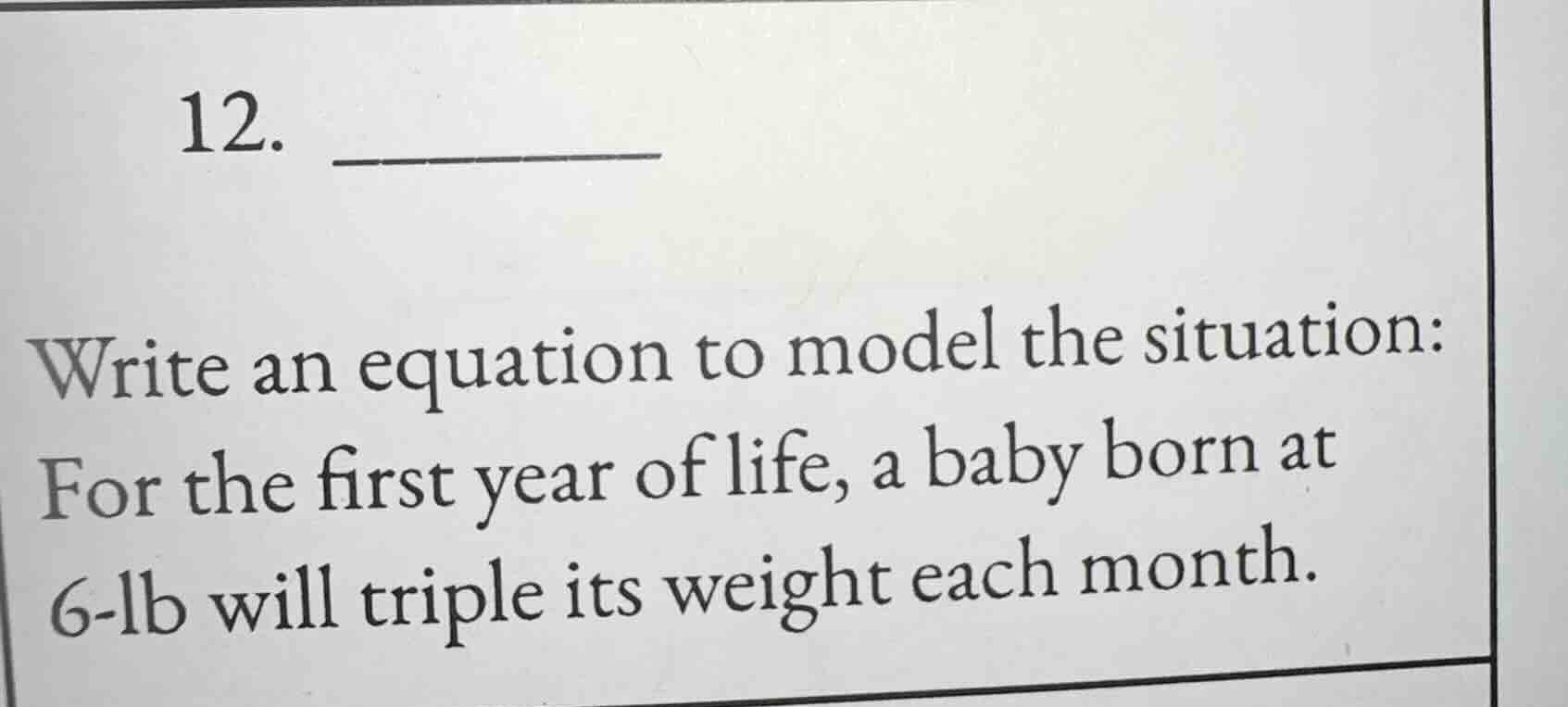 12. write an equation to model the situation: for the first year of lif…