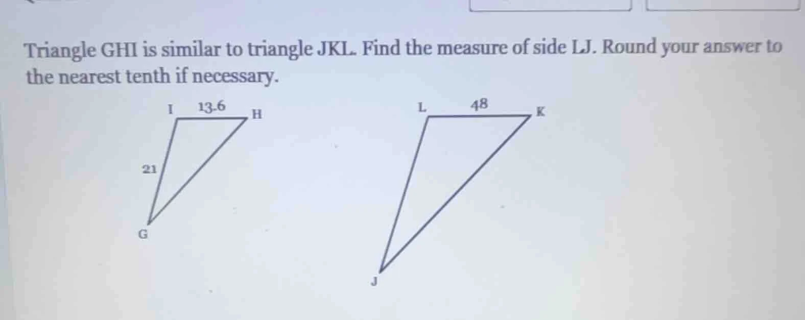 triangle ghi is similar to triangle jkl. find the measure of side lj. r…