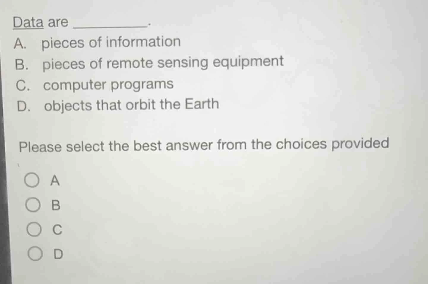 data are ________. a. pieces of information b. pieces of remote sensing…