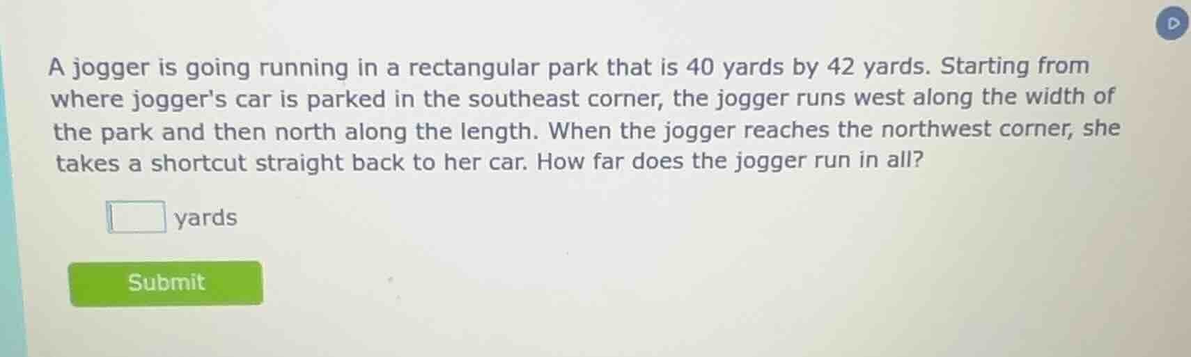 a jogger is going running in a rectangular park that is 40 yards by 42 …