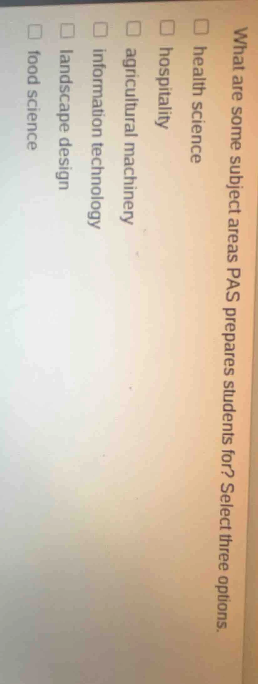 what are some subject areas pas prepares students for? select three opt…