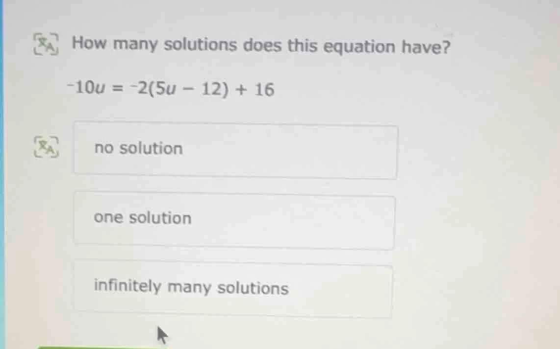 how many solutions does this equation have? -10u = -2(5u - 12) + 16 no …