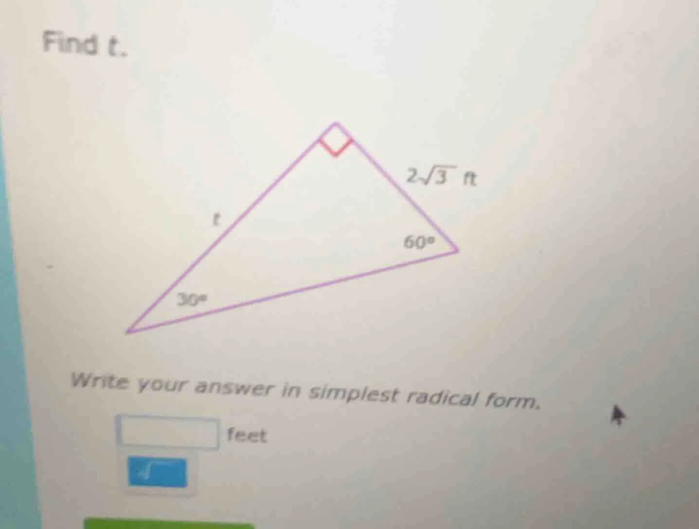 find t. 2√3 ft 60° 30° write your answer in simplest radical form. feet