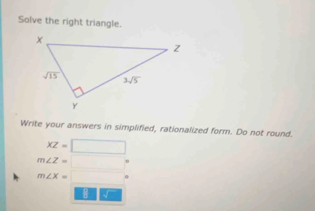 solve the right triangle. write your answers in simplified, rationalize…