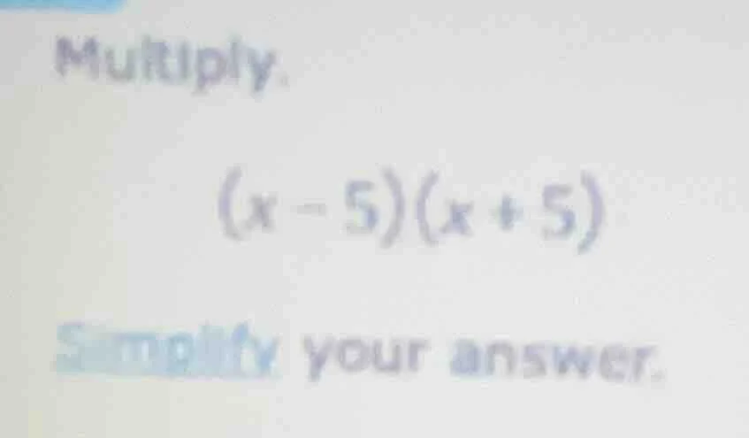 multiply. (x - 5)(x + 5) simplify your answer.