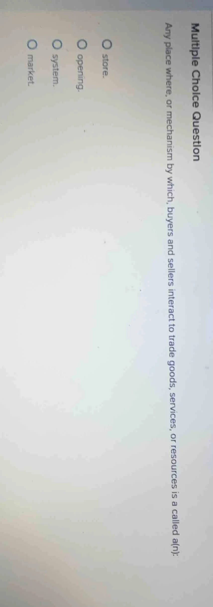 multiple choice question any place where, or mechanism by which, buyers…