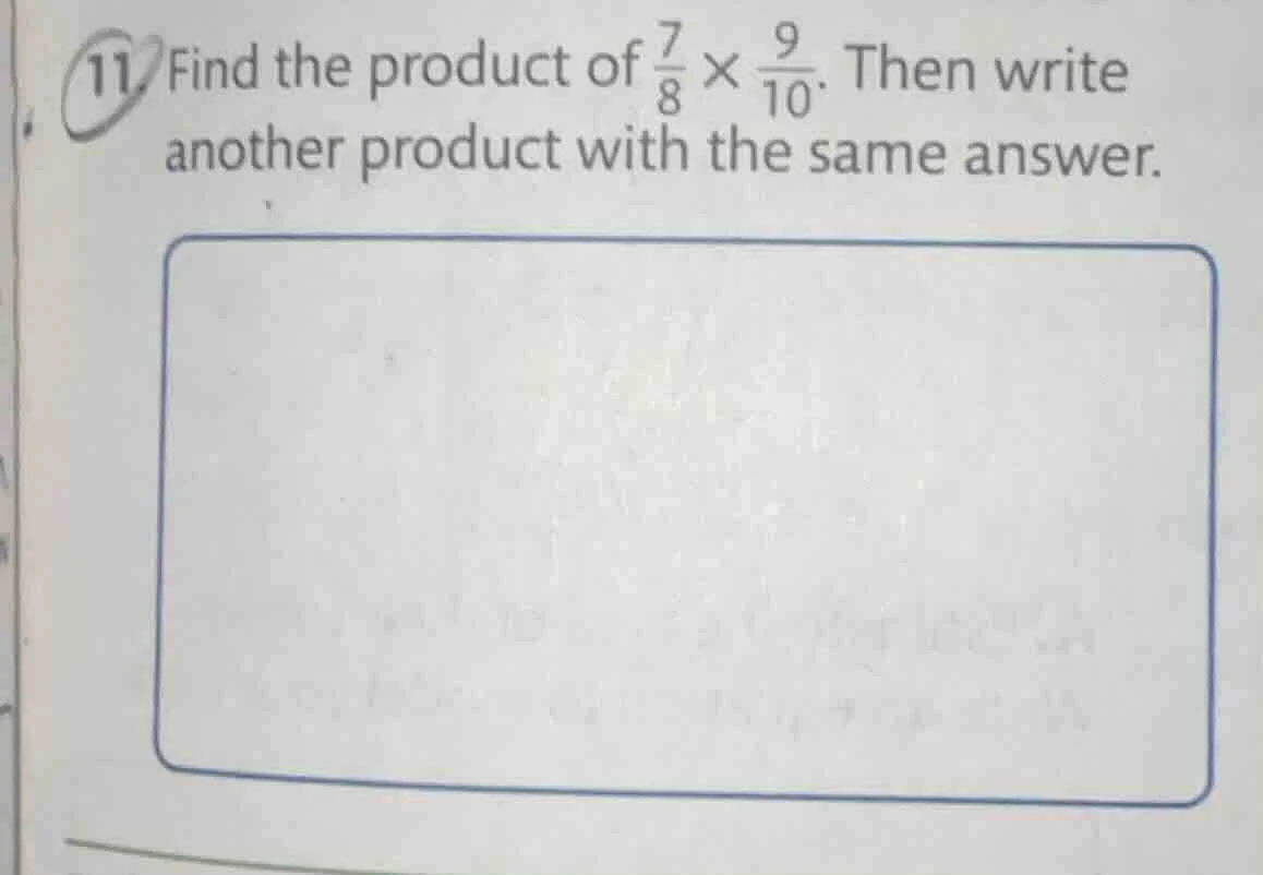 11. find the product of \\(\frac{7}{8} \\times \frac{9}{10}\\). then wr…