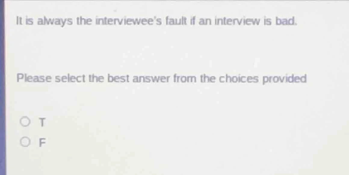 it is always the interviewee’s fault if an interview is bad. please sel…