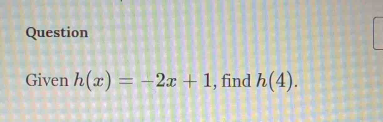question given $h(x) = -2x + 1$, find $h(4)$.