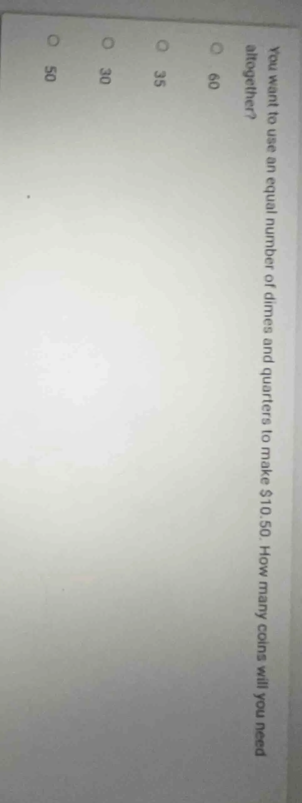 you want to use an equal number of dimes and quarters to make $10.50. h…