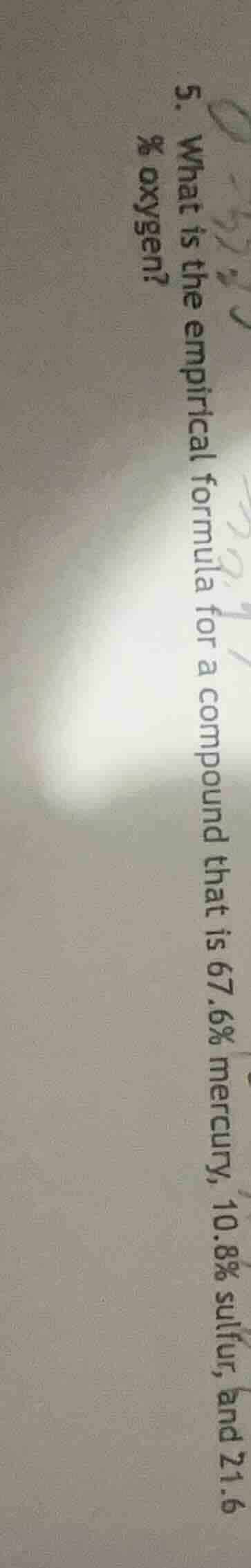 5. what is the empirical formula for a compound that is 67.6% mercury, …