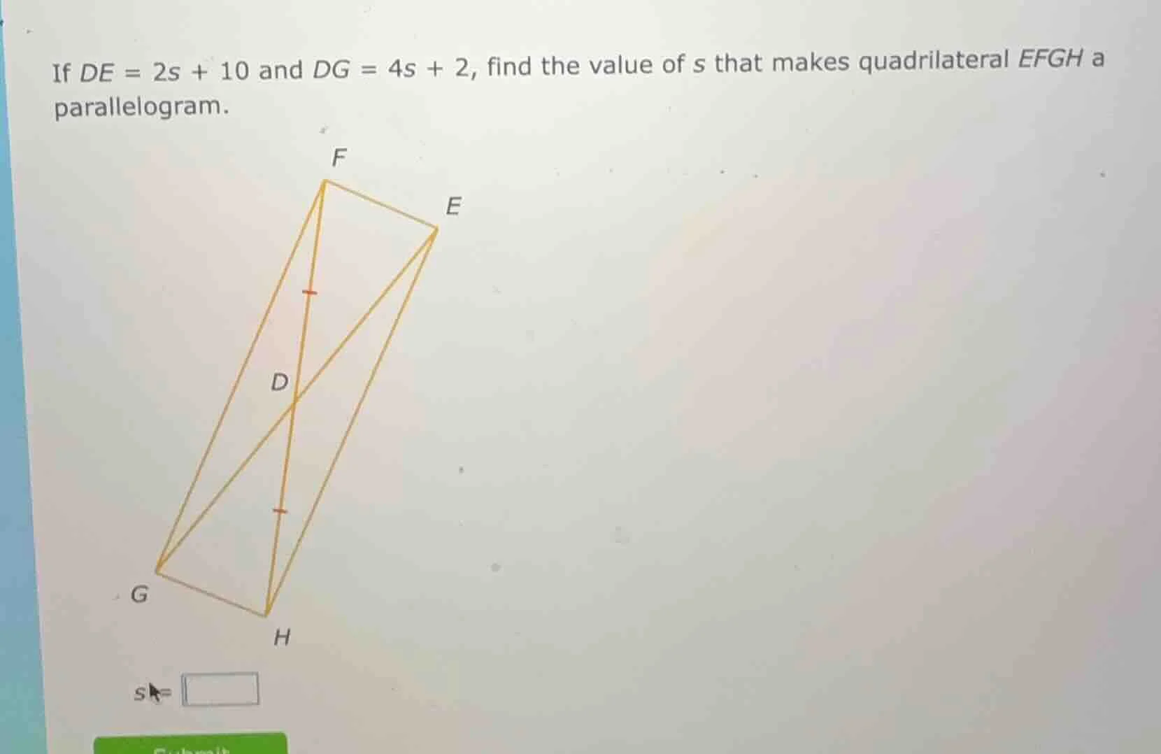 if de = 2s + 10 and dg = 4s + 2, find the value of s that makes quadril…