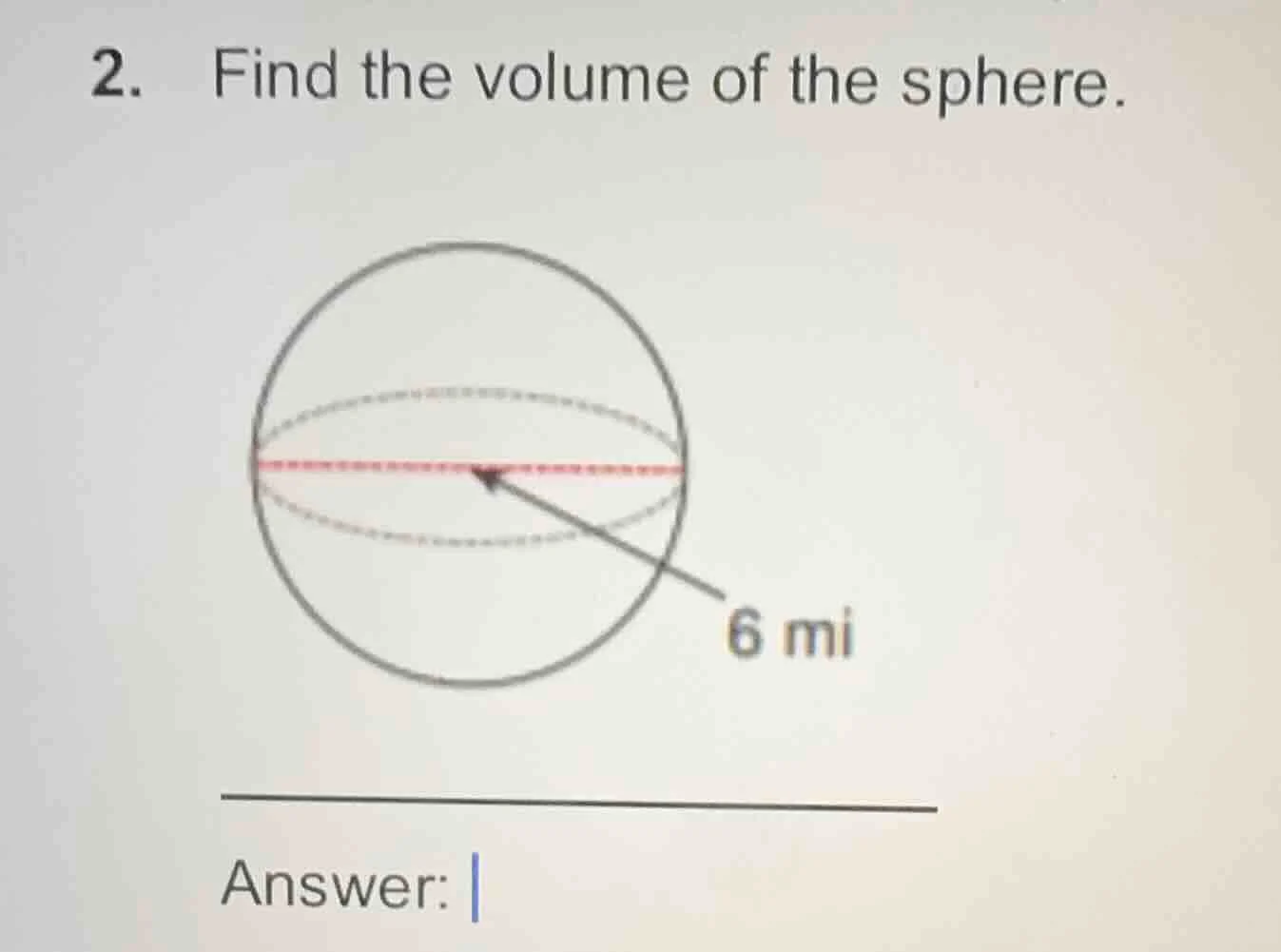 2. find the volume of the sphere. 6 mi answer: