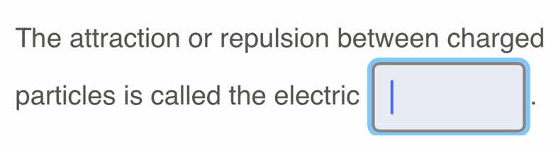 the attraction or repulsion between charged particles is called the ele…
