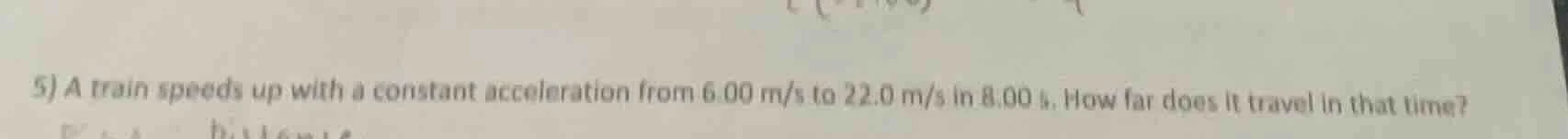 5) a train speeds up with a constant acceleration from 6.00 m/s to 22.0…