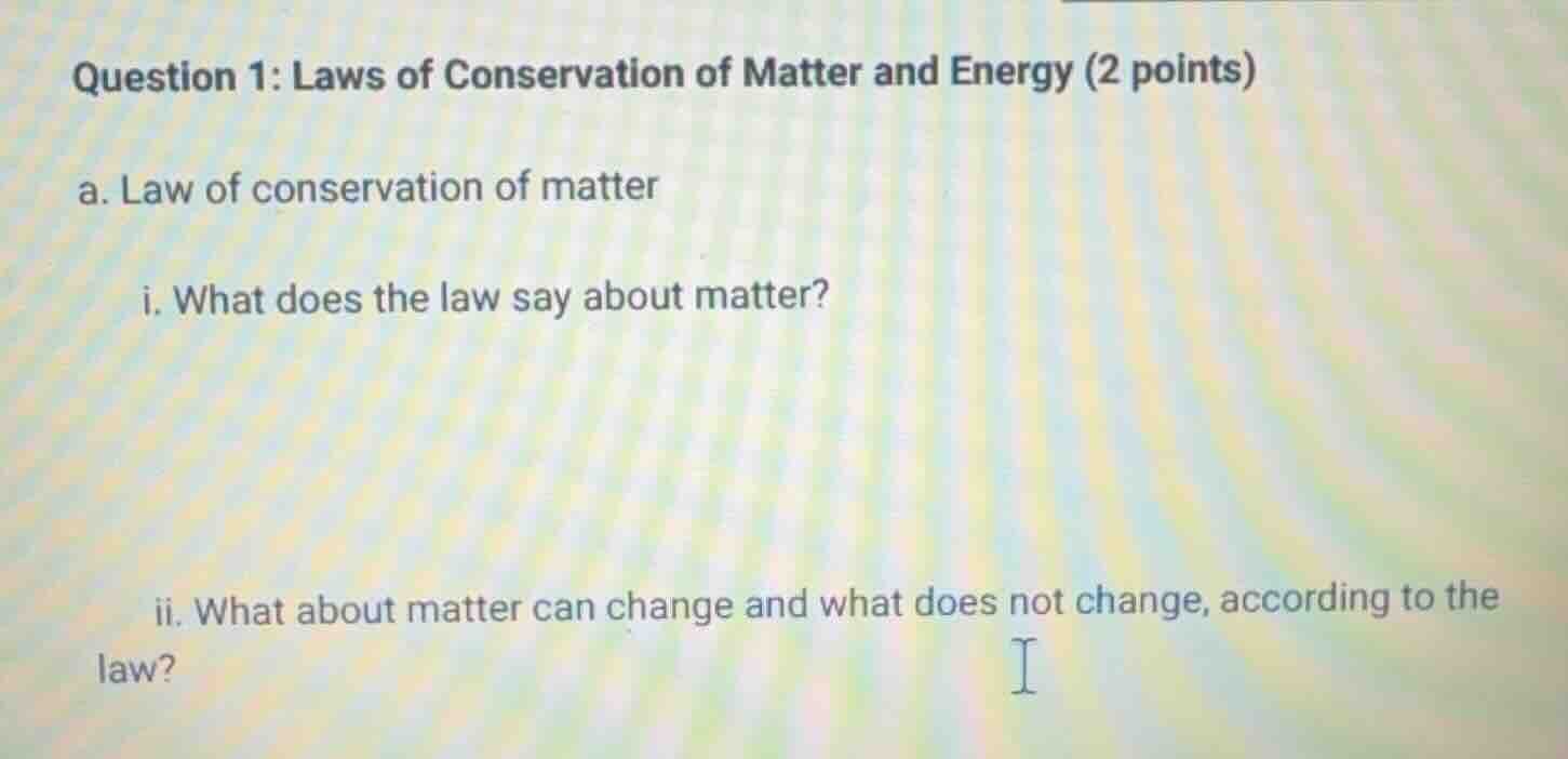 question 1: laws of conservation of matter and energy (2 points) a. law…