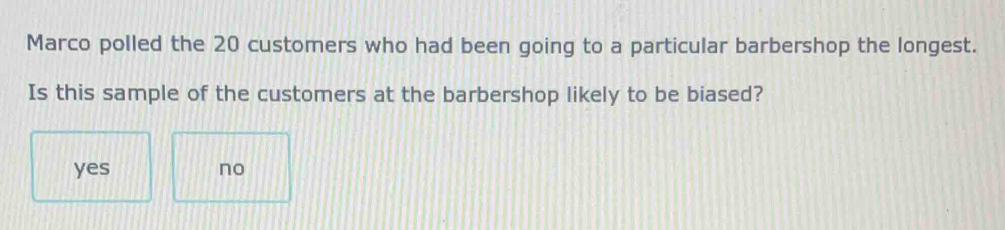 marco polled the 20 customers who had been going to a particular barber…