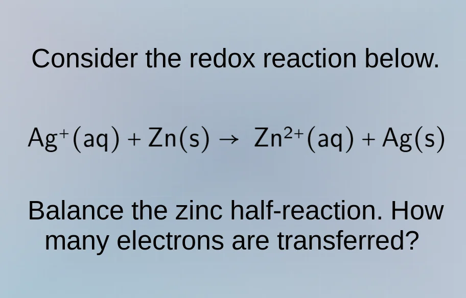 consider the redox reaction below. ag⁺(aq) + zn(s) → zn²⁺(aq) + ag(s) b…
