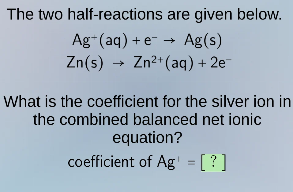 the two half - reactions are given below. $ce{ag^{+}(aq) + e^{-} -> ag(…